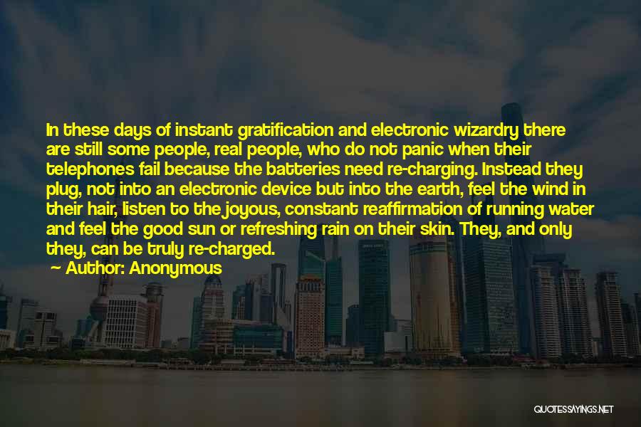 Anonymous Quotes: In These Days Of Instant Gratification And Electronic Wizardry There Are Still Some People, Real People, Who Do Not Panic