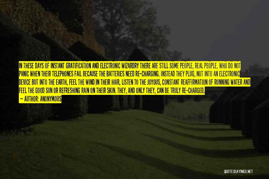 Anonymous Quotes: In These Days Of Instant Gratification And Electronic Wizardry There Are Still Some People, Real People, Who Do Not Panic