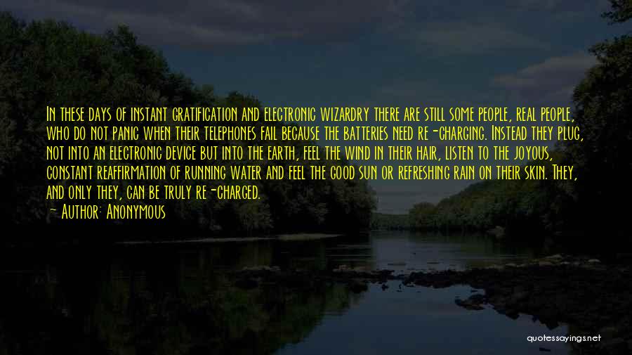 Anonymous Quotes: In These Days Of Instant Gratification And Electronic Wizardry There Are Still Some People, Real People, Who Do Not Panic