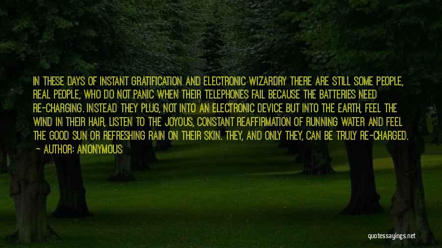 Anonymous Quotes: In These Days Of Instant Gratification And Electronic Wizardry There Are Still Some People, Real People, Who Do Not Panic