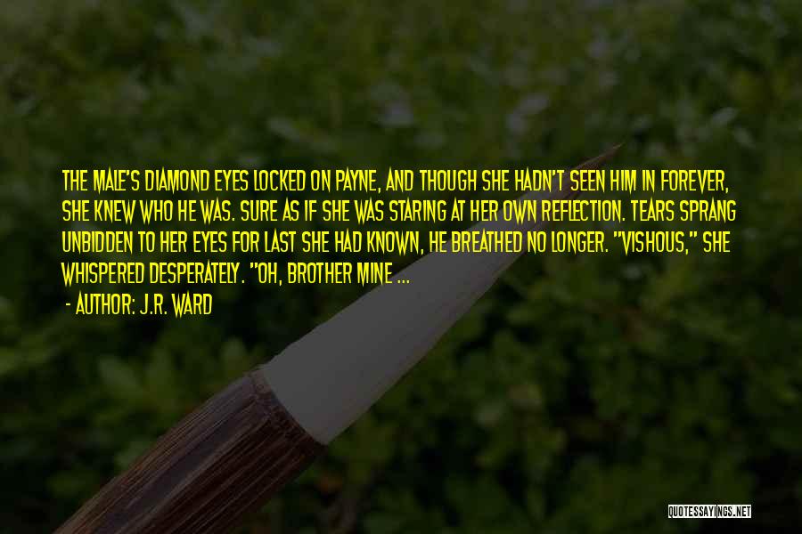 J.R. Ward Quotes: The Male's Diamond Eyes Locked On Payne, And Though She Hadn't Seen Him In Forever, She Knew Who He Was.