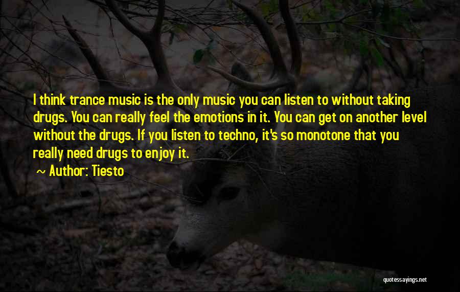 Tiesto Quotes: I Think Trance Music Is The Only Music You Can Listen To Without Taking Drugs. You Can Really Feel The