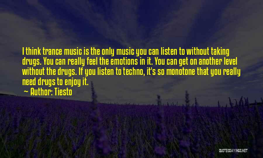 Tiesto Quotes: I Think Trance Music Is The Only Music You Can Listen To Without Taking Drugs. You Can Really Feel The