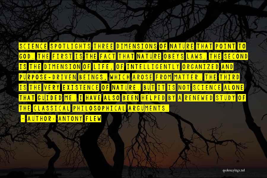 Antony Flew Quotes: Science Spotlights Three Dimensions Of Nature That Point To God. The First Is The Fact That Nature Obeys Laws. The