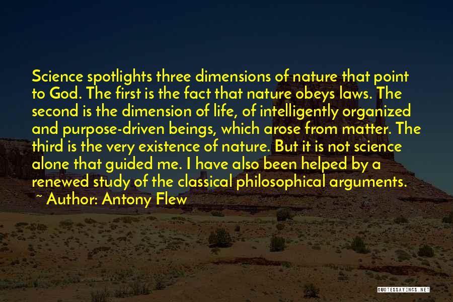 Antony Flew Quotes: Science Spotlights Three Dimensions Of Nature That Point To God. The First Is The Fact That Nature Obeys Laws. The