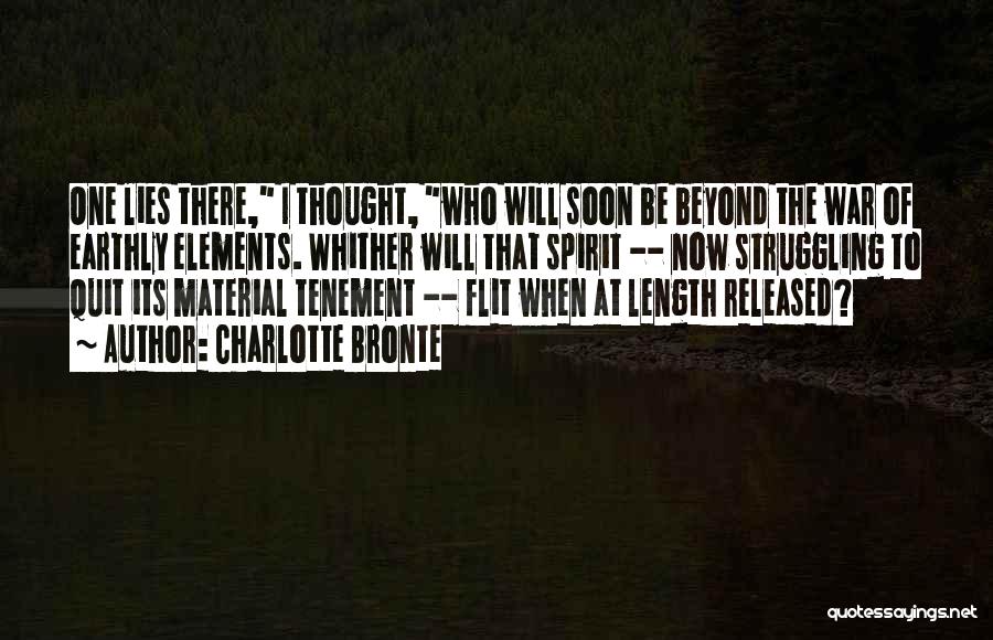 Charlotte Bronte Quotes: One Lies There, I Thought, Who Will Soon Be Beyond The War Of Earthly Elements. Whither Will That Spirit --