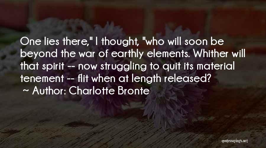 Charlotte Bronte Quotes: One Lies There, I Thought, Who Will Soon Be Beyond The War Of Earthly Elements. Whither Will That Spirit --