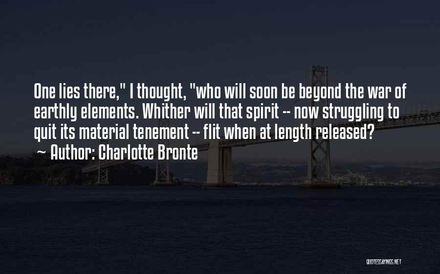 Charlotte Bronte Quotes: One Lies There, I Thought, Who Will Soon Be Beyond The War Of Earthly Elements. Whither Will That Spirit --