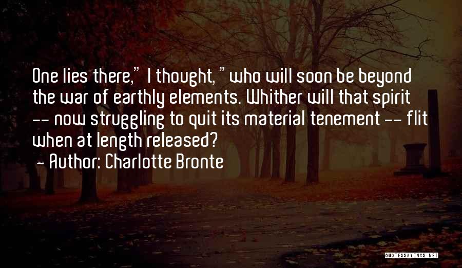 Charlotte Bronte Quotes: One Lies There, I Thought, Who Will Soon Be Beyond The War Of Earthly Elements. Whither Will That Spirit --