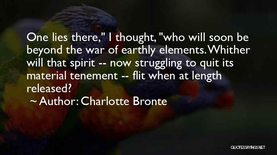 Charlotte Bronte Quotes: One Lies There, I Thought, Who Will Soon Be Beyond The War Of Earthly Elements. Whither Will That Spirit --