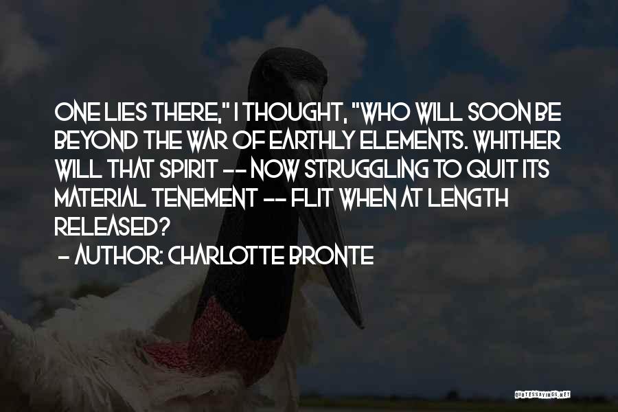 Charlotte Bronte Quotes: One Lies There, I Thought, Who Will Soon Be Beyond The War Of Earthly Elements. Whither Will That Spirit --