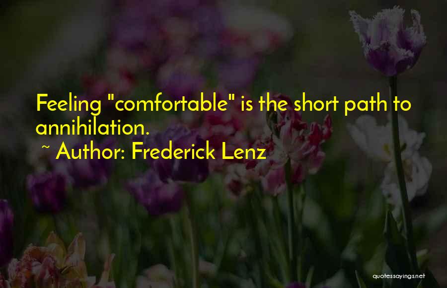 Frederick Lenz Quotes: Feeling Comfortable Is The Short Path To Annihilation.