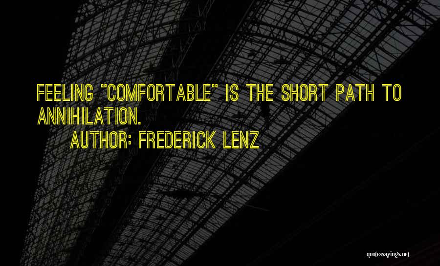 Frederick Lenz Quotes: Feeling Comfortable Is The Short Path To Annihilation.