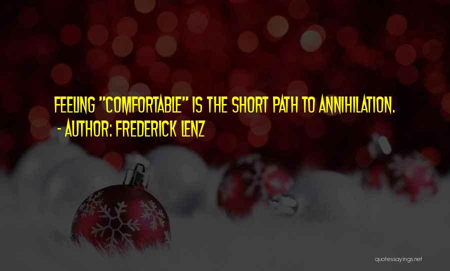 Frederick Lenz Quotes: Feeling Comfortable Is The Short Path To Annihilation.