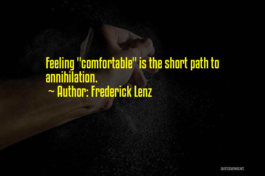 Frederick Lenz Quotes: Feeling Comfortable Is The Short Path To Annihilation.