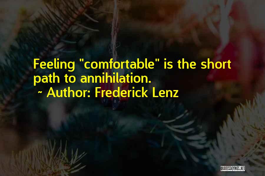 Frederick Lenz Quotes: Feeling Comfortable Is The Short Path To Annihilation.