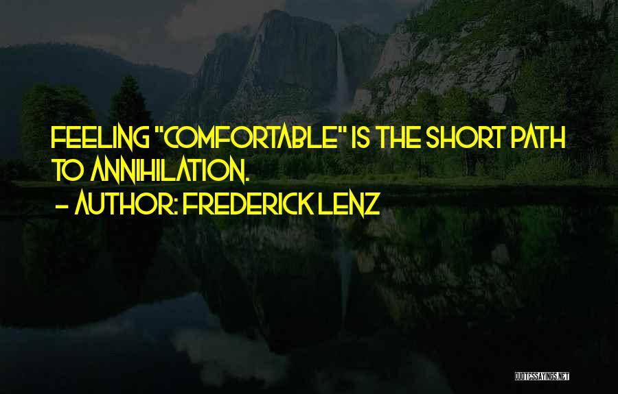 Frederick Lenz Quotes: Feeling Comfortable Is The Short Path To Annihilation.