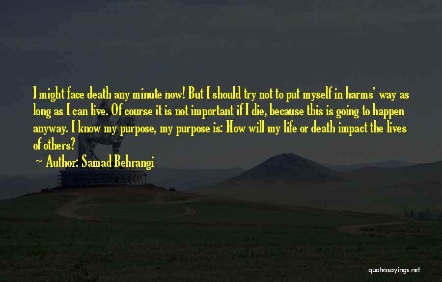 Samad Behrangi Quotes: I Might Face Death Any Minute Now! But I Should Try Not To Put Myself In Harms' Way As Long