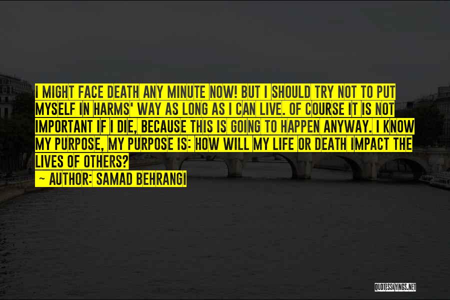 Samad Behrangi Quotes: I Might Face Death Any Minute Now! But I Should Try Not To Put Myself In Harms' Way As Long