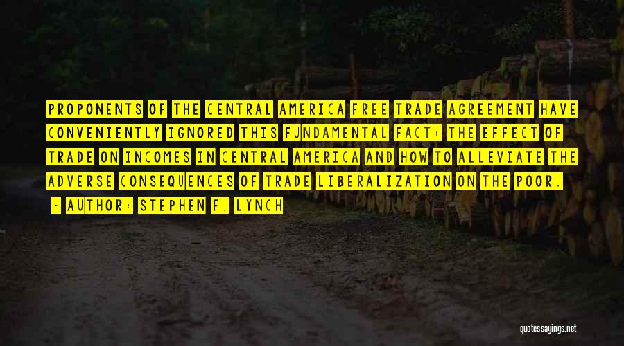 Stephen F. Lynch Quotes: Proponents Of The Central America Free Trade Agreement Have Conveniently Ignored This Fundamental Fact: The Effect Of Trade On Incomes