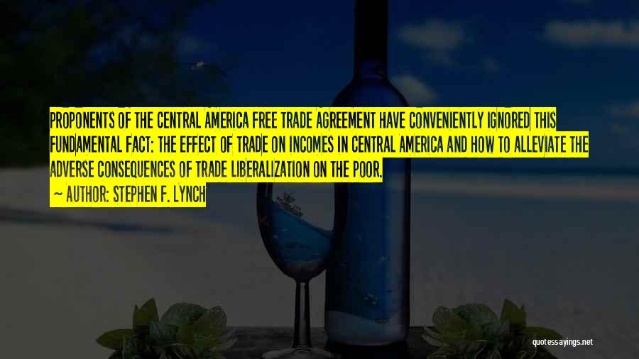 Stephen F. Lynch Quotes: Proponents Of The Central America Free Trade Agreement Have Conveniently Ignored This Fundamental Fact: The Effect Of Trade On Incomes