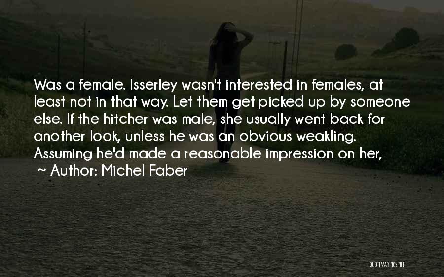 Michel Faber Quotes: Was A Female. Isserley Wasn't Interested In Females, At Least Not In That Way. Let Them Get Picked Up By