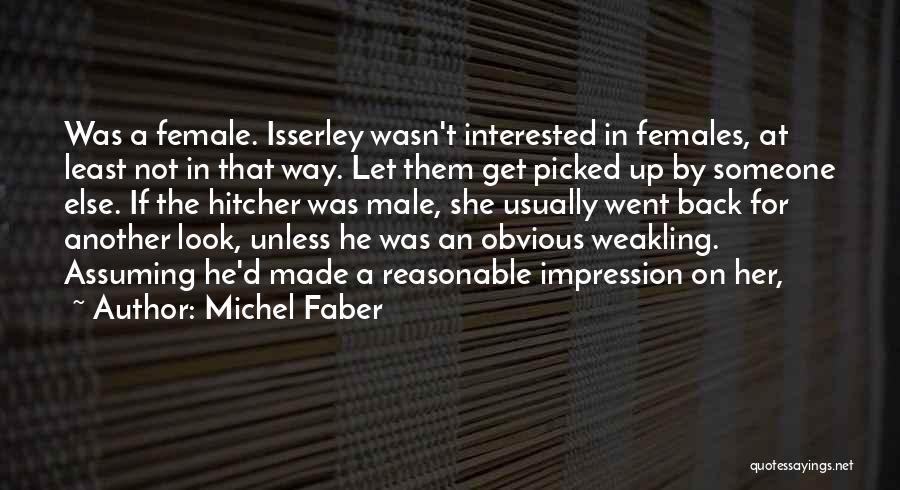 Michel Faber Quotes: Was A Female. Isserley Wasn't Interested In Females, At Least Not In That Way. Let Them Get Picked Up By