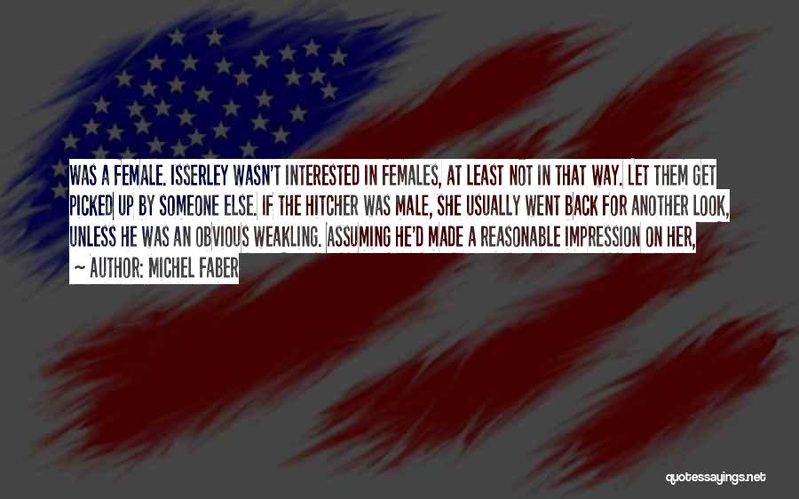 Michel Faber Quotes: Was A Female. Isserley Wasn't Interested In Females, At Least Not In That Way. Let Them Get Picked Up By