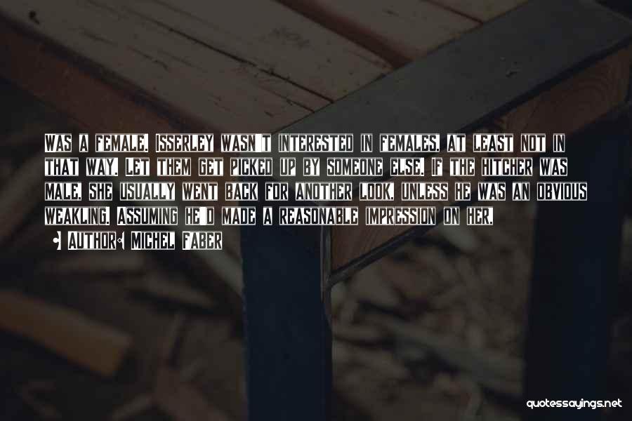Michel Faber Quotes: Was A Female. Isserley Wasn't Interested In Females, At Least Not In That Way. Let Them Get Picked Up By
