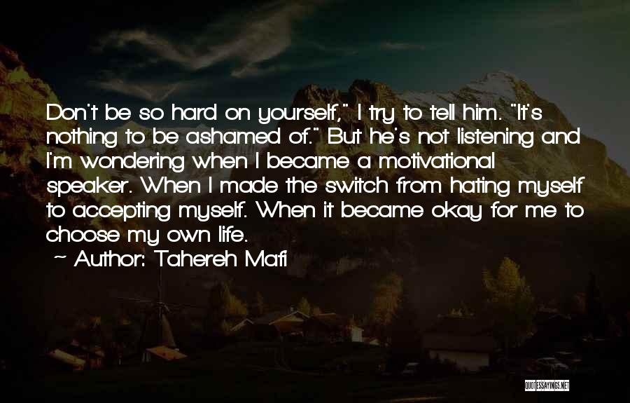 Tahereh Mafi Quotes: Don't Be So Hard On Yourself, I Try To Tell Him. It's Nothing To Be Ashamed Of. But He's Not