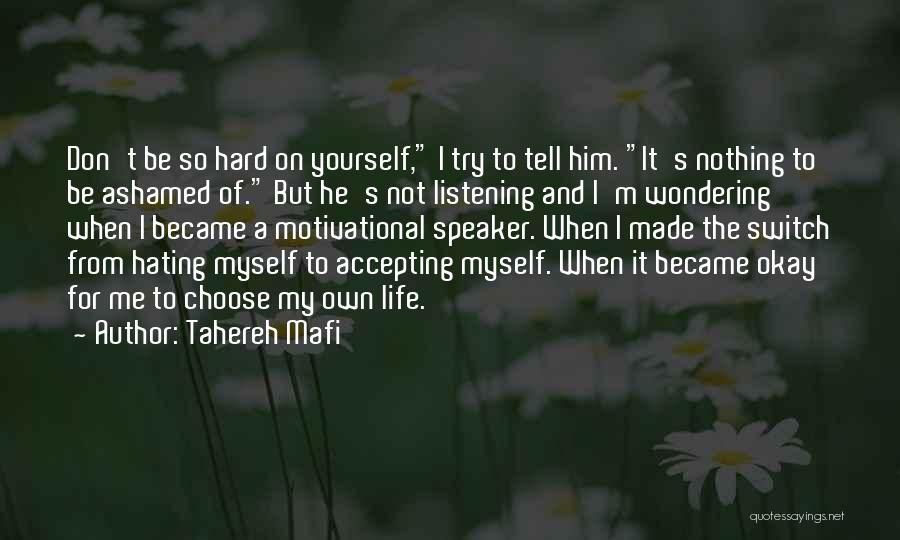 Tahereh Mafi Quotes: Don't Be So Hard On Yourself, I Try To Tell Him. It's Nothing To Be Ashamed Of. But He's Not