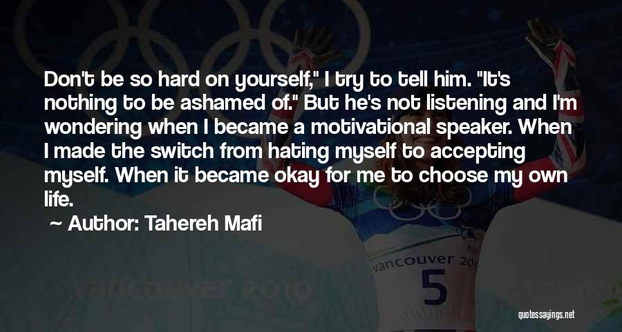 Tahereh Mafi Quotes: Don't Be So Hard On Yourself, I Try To Tell Him. It's Nothing To Be Ashamed Of. But He's Not