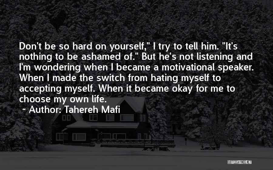 Tahereh Mafi Quotes: Don't Be So Hard On Yourself, I Try To Tell Him. It's Nothing To Be Ashamed Of. But He's Not