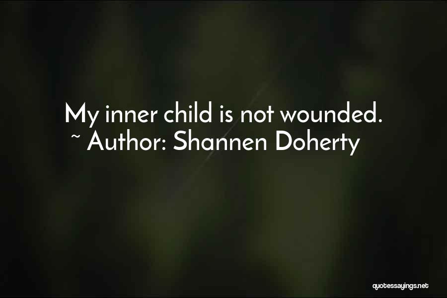 Shannen Doherty Quotes: My Inner Child Is Not Wounded.