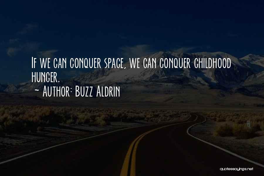 Buzz Aldrin Quotes: If We Can Conquer Space, We Can Conquer Childhood Hunger.