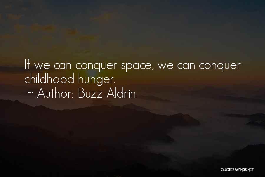 Buzz Aldrin Quotes: If We Can Conquer Space, We Can Conquer Childhood Hunger.