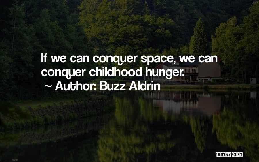 Buzz Aldrin Quotes: If We Can Conquer Space, We Can Conquer Childhood Hunger.