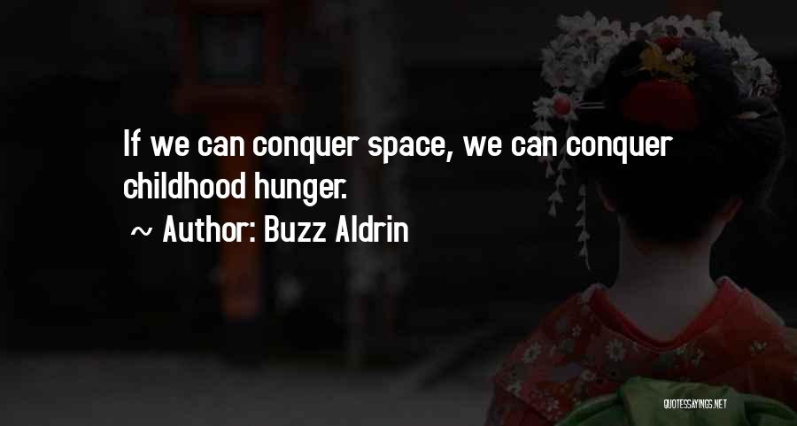 Buzz Aldrin Quotes: If We Can Conquer Space, We Can Conquer Childhood Hunger.