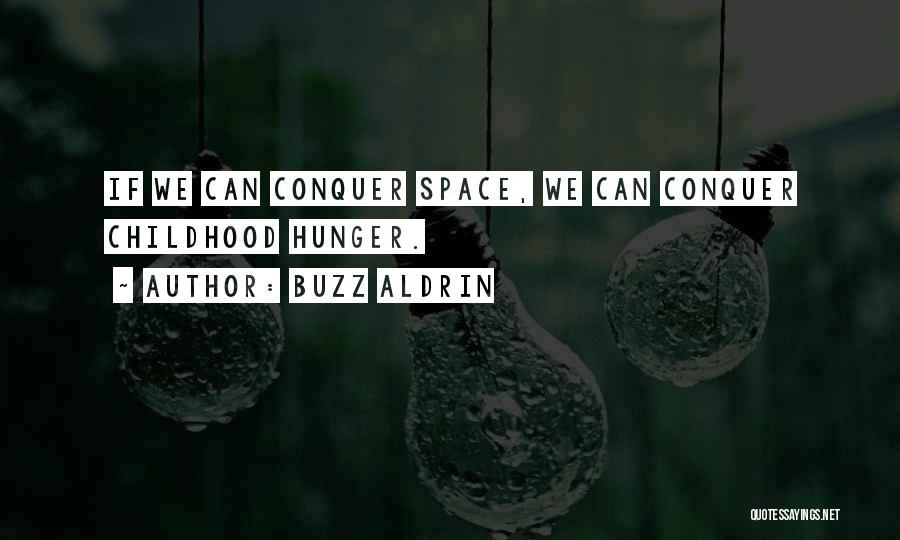 Buzz Aldrin Quotes: If We Can Conquer Space, We Can Conquer Childhood Hunger.