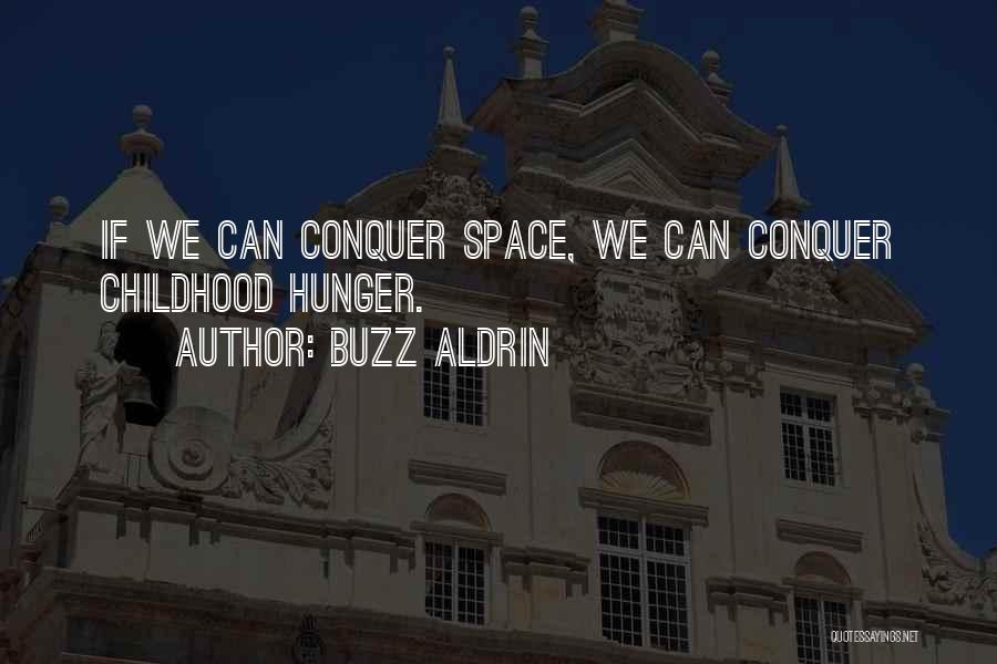 Buzz Aldrin Quotes: If We Can Conquer Space, We Can Conquer Childhood Hunger.