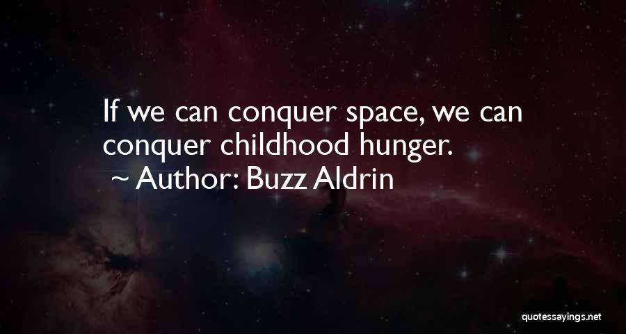 Buzz Aldrin Quotes: If We Can Conquer Space, We Can Conquer Childhood Hunger.