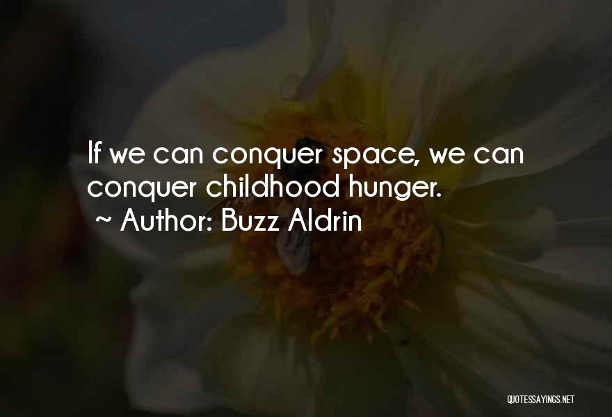 Buzz Aldrin Quotes: If We Can Conquer Space, We Can Conquer Childhood Hunger.