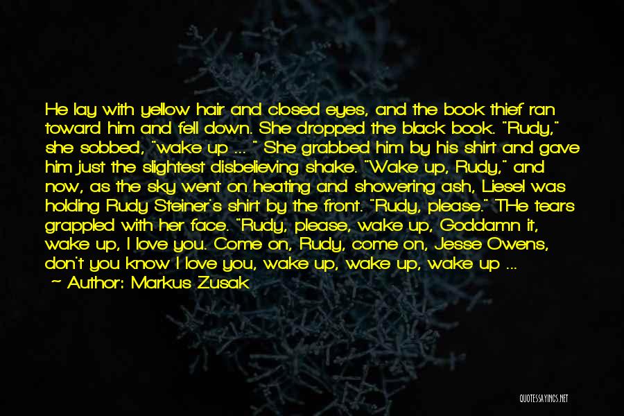 Markus Zusak Quotes: He Lay With Yellow Hair And Closed Eyes, And The Book Thief Ran Toward Him And Fell Down. She Dropped