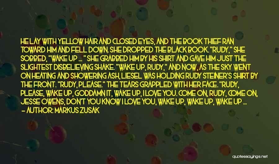 Markus Zusak Quotes: He Lay With Yellow Hair And Closed Eyes, And The Book Thief Ran Toward Him And Fell Down. She Dropped