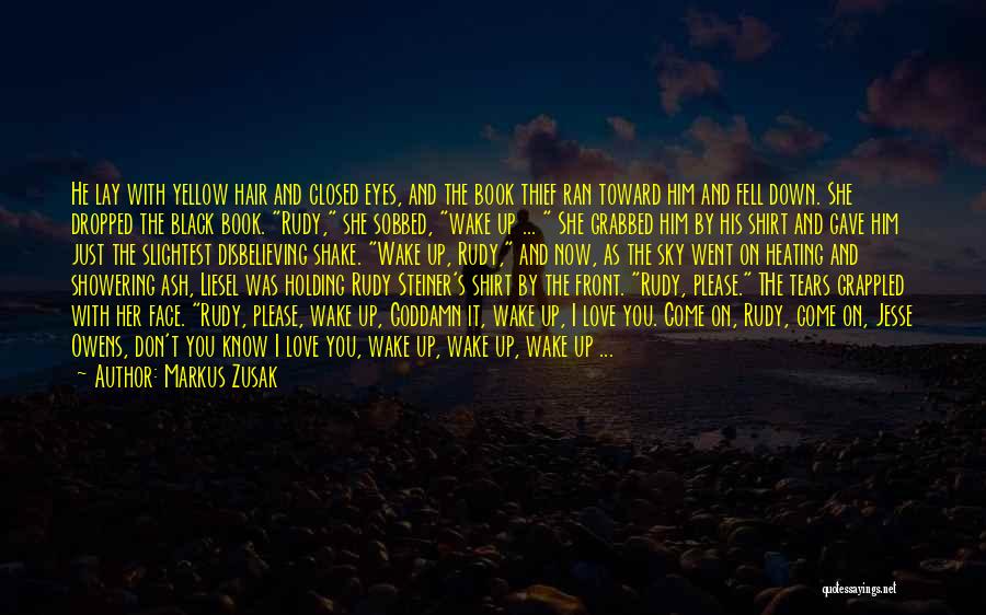 Markus Zusak Quotes: He Lay With Yellow Hair And Closed Eyes, And The Book Thief Ran Toward Him And Fell Down. She Dropped