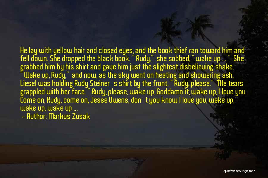 Markus Zusak Quotes: He Lay With Yellow Hair And Closed Eyes, And The Book Thief Ran Toward Him And Fell Down. She Dropped