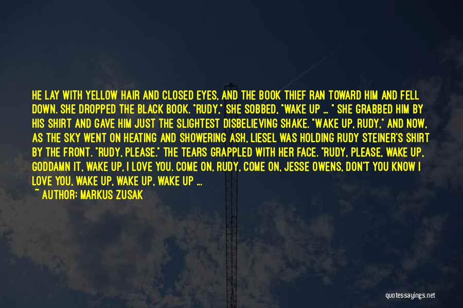 Markus Zusak Quotes: He Lay With Yellow Hair And Closed Eyes, And The Book Thief Ran Toward Him And Fell Down. She Dropped