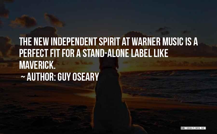 Guy Oseary Quotes: The New Independent Spirit At Warner Music Is A Perfect Fit For A Stand-alone Label Like Maverick.