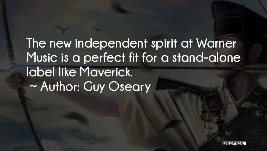 Guy Oseary Quotes: The New Independent Spirit At Warner Music Is A Perfect Fit For A Stand-alone Label Like Maverick.