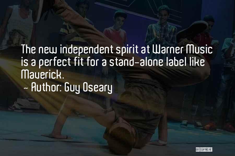 Guy Oseary Quotes: The New Independent Spirit At Warner Music Is A Perfect Fit For A Stand-alone Label Like Maverick.